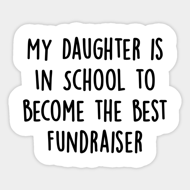 My Daughter Is in School To Become The Best Fundraiser Sticker by divawaddle